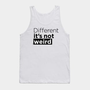 Different it's not weird Tank Top